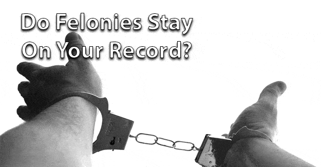 Do felonies stay on your record