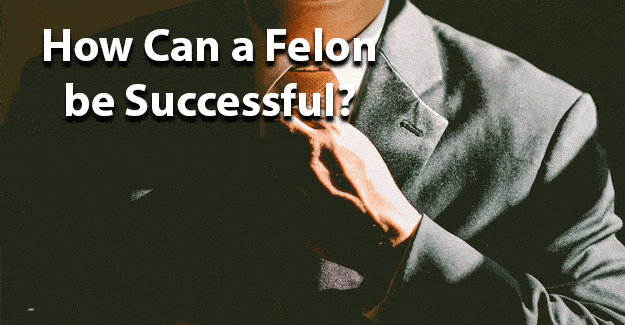Felon be Successful