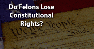 Do felons lose constitutional rights