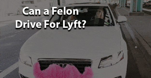Can a felon drive for lyft