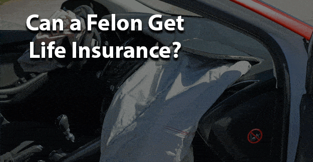 Can a Felon get Life Insurance