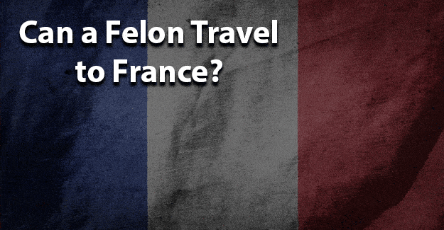 Can a felon travel to france