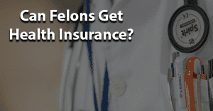 Can felons get health insurance jobs for felons and felony record hub website