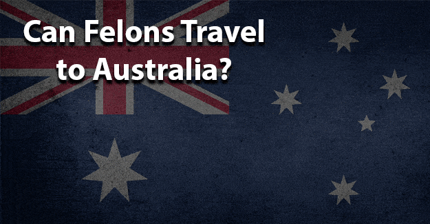 Can felons travel to australia jobs for felons and felony record hub website