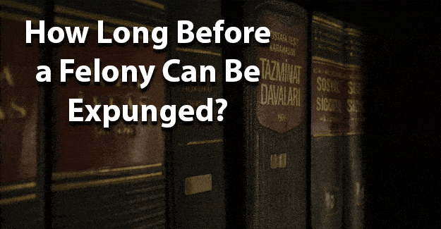 How long before a felony can be expunged