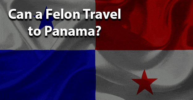 can a felon travel to panama