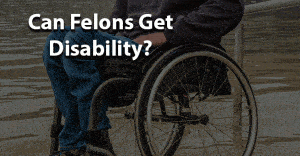 Can a felon get disability