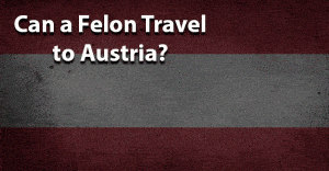 can a felon travel to austria jobs for felons and felony record hub website