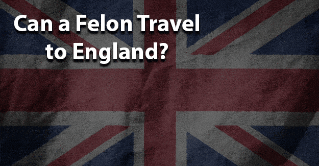 Can a felon travel to england