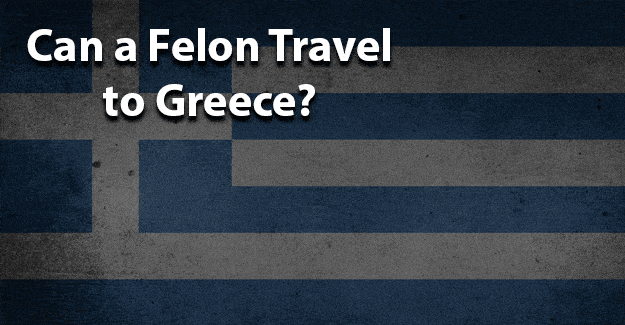 can a felon travel to greece