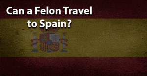 Can a felon travel to spain