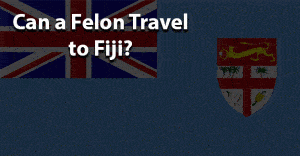 Can felon travel to fiji