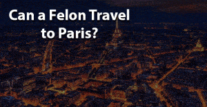 Can felon travel to paris