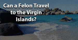 Can a felon travel to virgin islands