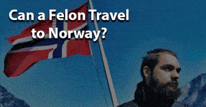 Can a felon travel to Norway