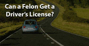 can a felon get a drivers license