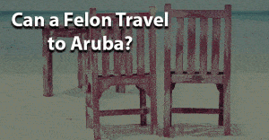 Can a felon travel to aruba