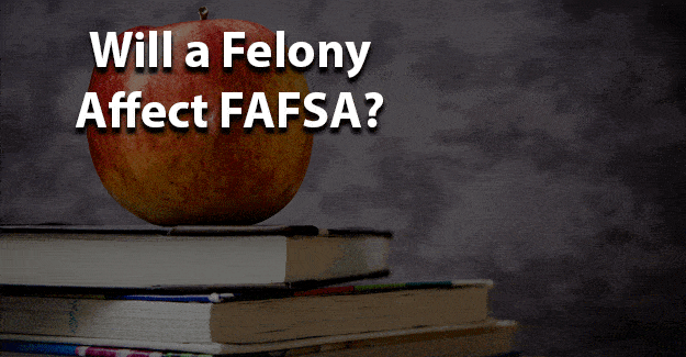 Will a Felony Affect the FAFSA