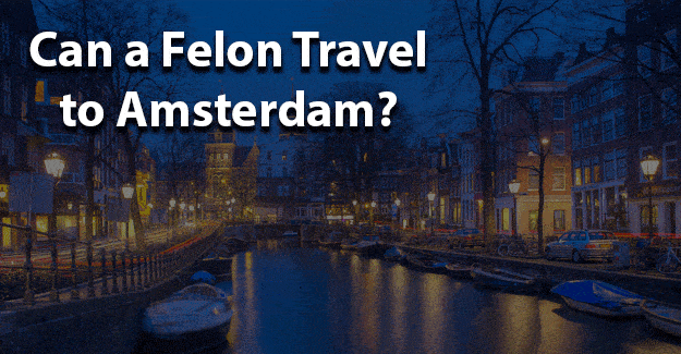 Can a felon travel to amsterdam