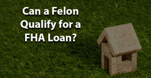 can felon qualify for fha loan