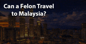 Can a felon travel to malaysia jobs for felons and felony record hub website