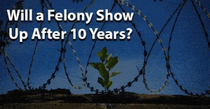 Will felony show up after 10 years jobs for felons and felony record hub website