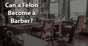 Can a felon become a barber jobs for felons and felony record hub website