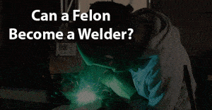 can a felon become a welder jobs for felons and felony record hub website