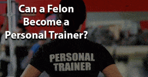 can a felon become personal trainer