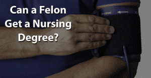 Can a Felon Get a Nursing Degree