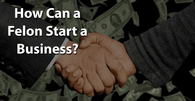 How Can a Felon Start a Business