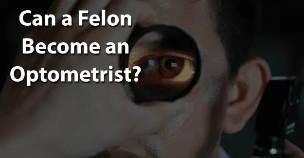 Can a Felon Become an Optometrist