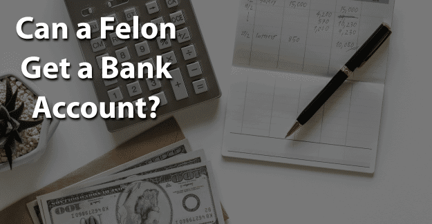 Can a Felon Get a Bank Account