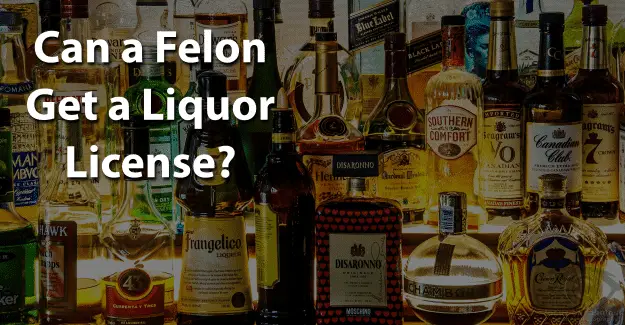 Can a Felon Get a Liquor License