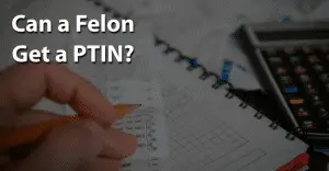 Can a Felon Get a PTIN