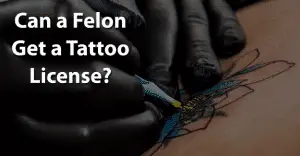 can a felon get a tattoo license