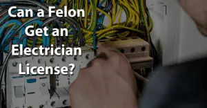 Can a Felon Get an Electrician License