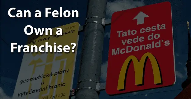 Can a Felon Own a Franchise