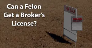 Can a Felon Get a Broker’s License