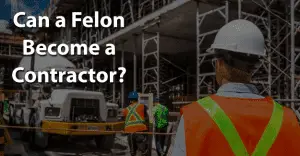 Can a Felon Become a Contractor