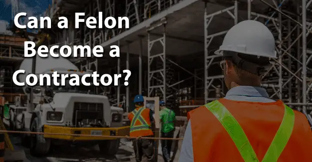 Can a Felon Become a Contractor