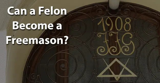 Can a Felon Become a Freemason