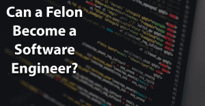 Can a Felon Become a Software Engineer