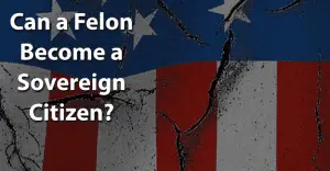 Can a Felon Become a Sovereign Citizen