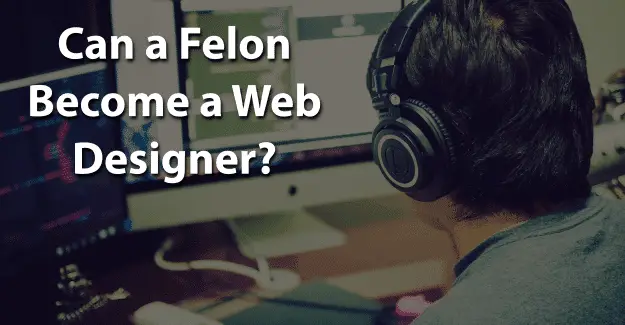 Can a Felon Become a Web Designer