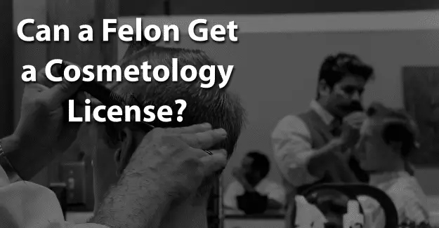 Can a Felon Get a Cosmetology License
