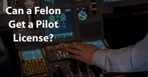 Can a Felon Get a Pilot License