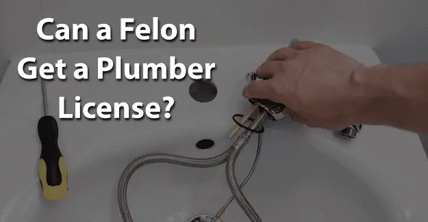 Can a Felon Get a Plumber License