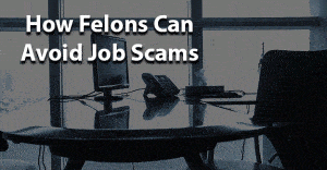 How Felons Can Avoid Job Scams